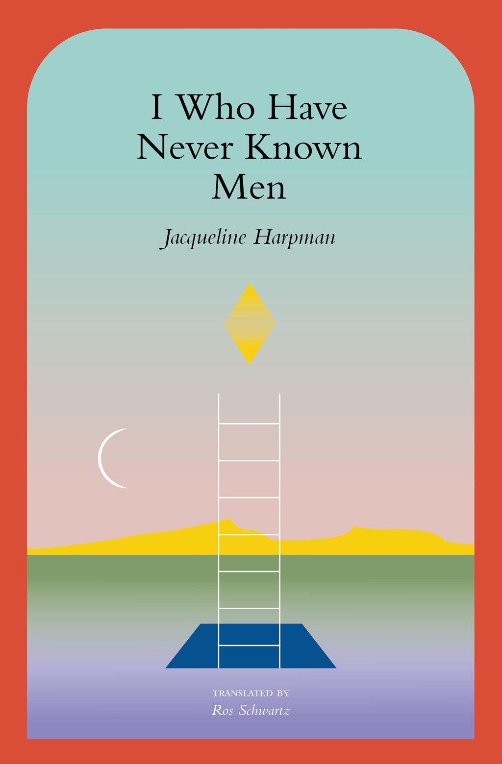 I Who Have Never Known Men by Jacqueline&nbsp;Harpman
